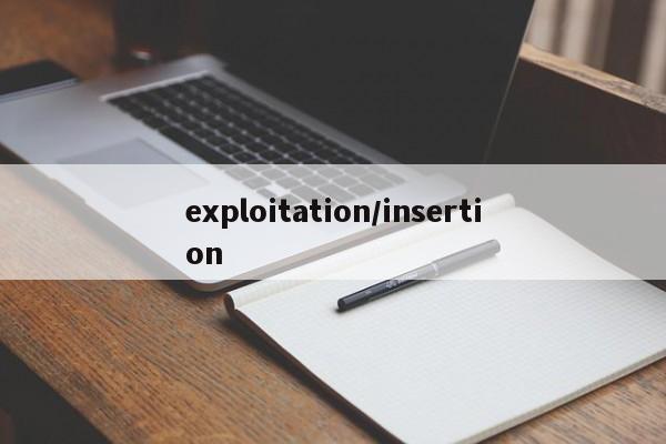 exploitation/insertion